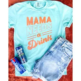 MAMA NEEDS A DRINK TEE